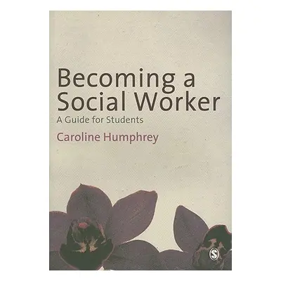 "Becoming a Social Worker: A Guide for Students" - "" ("Humphrey Caroline")