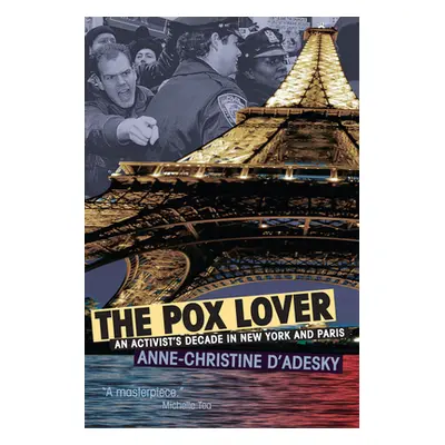 "The Pox Lover: An Activist's Decade in New York and Paris" - "" ("D'Adesky Anne-Christine")