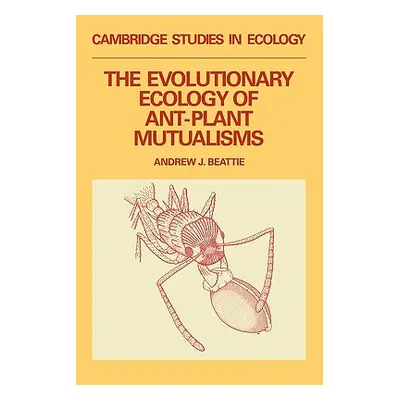 "The Evolutionary Ecology of Ant-Plant Mutualisms" - "" ("Beattie Andrew James")