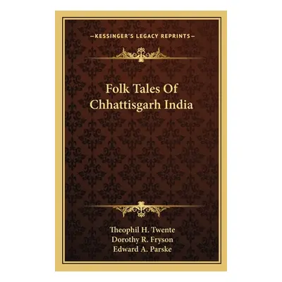 "Folk Tales Of Chhattisgarh India" - "" ("Twente Theophil H.")