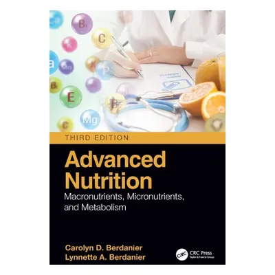 "Advanced Nutrition: Macronutrients, Micronutrients, and Metabolism" - "" ("Berdanier Carolyn D.