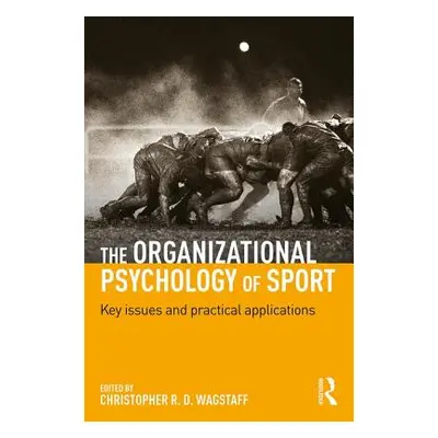 "The Organizational Psychology of Sport: Key Issues and Practical Applications" - "" ("Wagstaff 