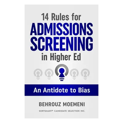 "14 Rules for Admissions Screening in Higher Ed: An Antidote to Bias" - "" ("Moemeni Behrouz")