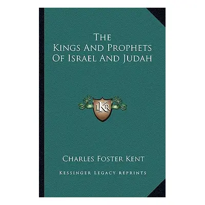 "The Kings And Prophets Of Israel And Judah" - "" ("Kent Charles Foster")