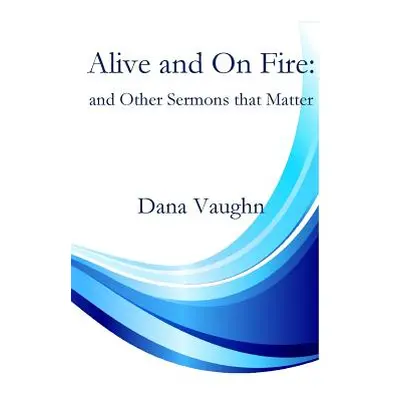 "Alive and On fire" - "" ("Vaughn Dana")