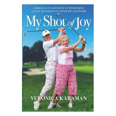 "My Shot of Joy: A Miraculous Journey of Redeeming a Lost Mother-Daughter Relationship" - "" ("K