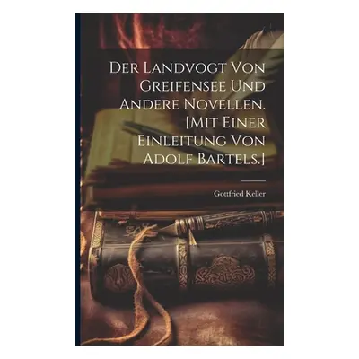 "Der Landvogt von Greifensee und andere Novellen. [Mit einer Einleitung von Adolf Bartels.]" - "