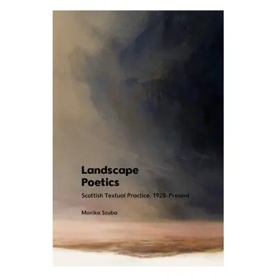 "Landscape Poetics: Scottish Textual Practice 1928-Present" - "" ("Szuba Monika")