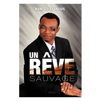 "Un R Ve Sauvage" - "" ("Francius Wancito")