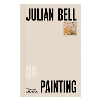 "Julian Bell on Painting" - "" ("Bell Julian")