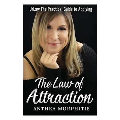 "UrLaw: The Practical Guide To Applying The Law of Attraction" - "" ("Morphitis Anthea")