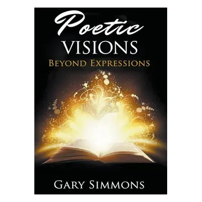 "Poetic Visions: Beyond Expression" - "" ("Simmons Gary")