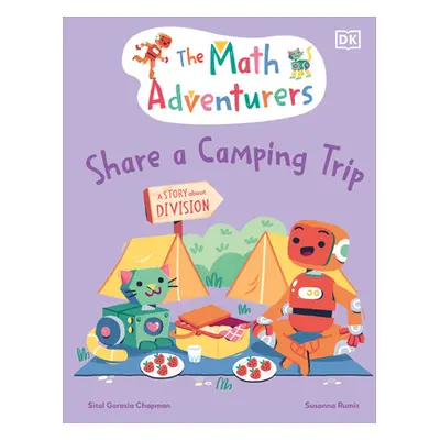 "The Math Adventurers Share a Camping Trip: A Story about Division" - "" ("Gorasia Chapman Sital