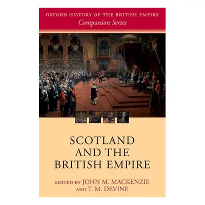 "Scotland and the British Empire" - "" ("MacKenzie John M.")