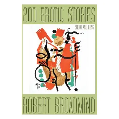 "200 Erotic Stories: Short and Long" - "" ("Broadmind Robert")