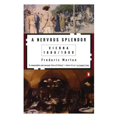 "A Nervous Splendor: Vienna 1888-1889" - "" ("Morton Frederic")