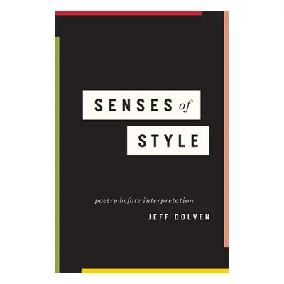 "Senses of Style: Poetry Before Interpretation" - "" ("Dolven Jeff")