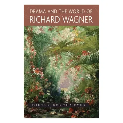 "Drama and the World of Richard Wagner" - "" ("Borchmeyer Dieter")