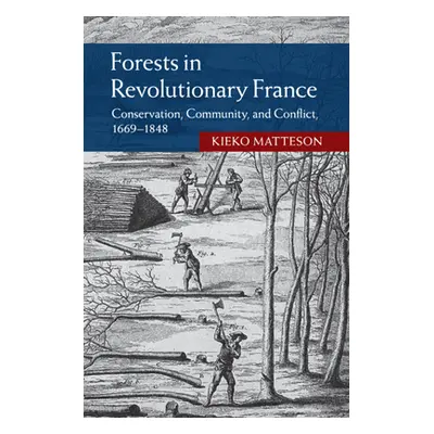 "Forests in Revolutionary France: Conservation, Community, and Conflict, 1669-1848" - "" ("Matte