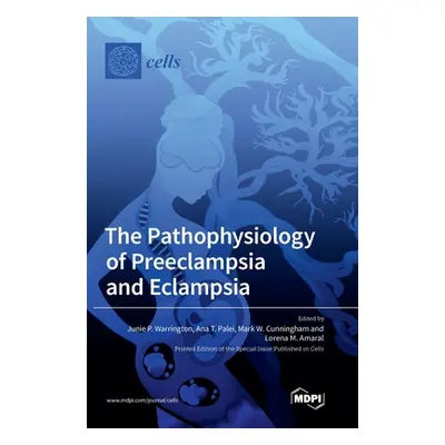 "The Pathophysiology of Preeclampsia and Eclampsia" - "" ("Warrington Junie P.")