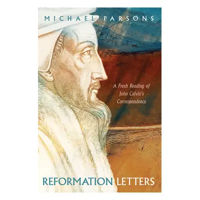 "Reformation Letters" - "" ("Parsons Michael")