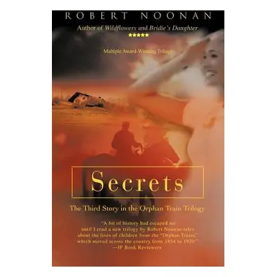 "Secrets: The Third Story in the Orphan Train Trilogy" - "" ("Noonan Robert")