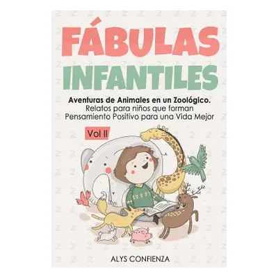 "Fbulas Infantiles: Aventuras de Animales En Un Zoolgico. Relatos Para Nios Que Forman Pensamien