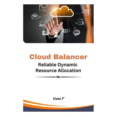 "Cloud Balancer Reliable Dynamic Resource Allocation" - "" ("Gami V.")