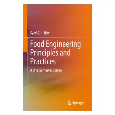 "Food Engineering Principles and Practices: A One-Semester Course" - "" ("Rizvi Syed S. H.")