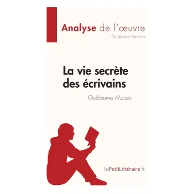 "La vie secrte des crivains de Guillaume Musso (Analyse de l'oeuvre): Rsum complet et analyse dt