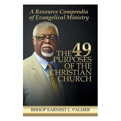 "The 49 Purposes of the Christian Church: A Resource Compendia of Evangelical Ministry" - "" ("P