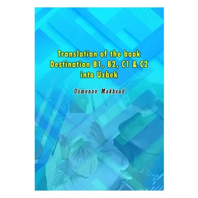 "Translation of the book Destination B1, B2, C1 & C2 into Uzbek" - "" ("Usmonov Makhsud")