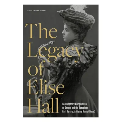 "The Legacy of Elise Hall: Contemporary Perspectives on Gender and the Saxophone" - "" ("Bertels