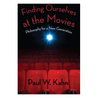 "Finding Ourselves at the Movies: Philosophy for a New Generation" - "" ("Kahn Paul")