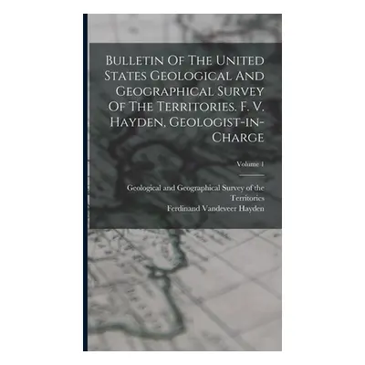 "Bulletin Of The United States Geological And Geographical Survey Of The Territories. F. V. Hayd