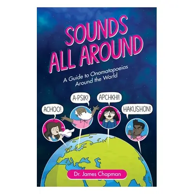 "Sounds All Around: A Guide to Onomatopoeias Around the World" - "" ("Chapman James")