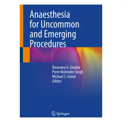 "Anaesthesia for Uncommon and Emerging Procedures" - "" ("Goudra Basavana G.")