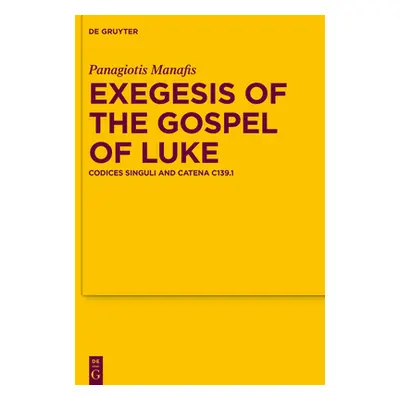 "Exegesis of the Gospel of Luke: Codices Singuli and Catena C139.1" - "" ("Manafis Panagiotis")