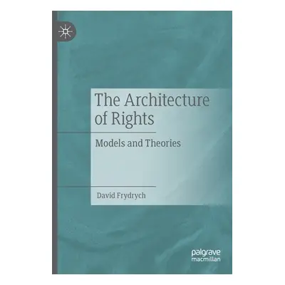 "The Architecture of Rights: Models and Theories" - "" ("Frydrych David")