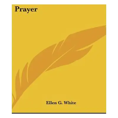 "Prayer" - "" ("White Ellen G.")