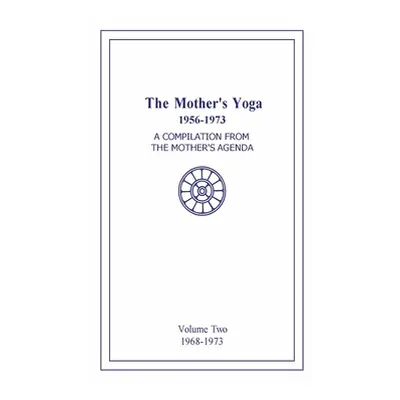 "The Mother's Yoga 1956-1973, Volume Two 1968-1973: A Compilation from The Mother's Agenda" - ""