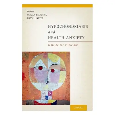 "Hypochondriasis and Health Anxiety: A Guide for Clinicians" - "" ("Starcevic Vladan")