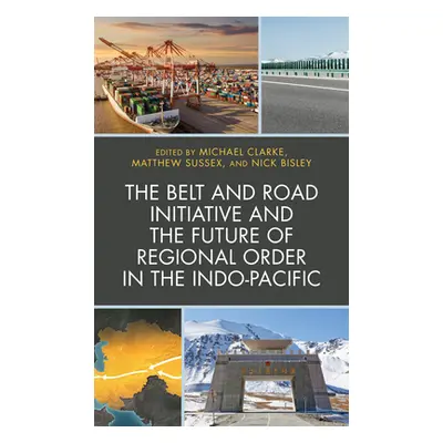 "The Belt and Road Initiative and the Future of Regional Order in the Indo-Pacific" - "" ("Clark