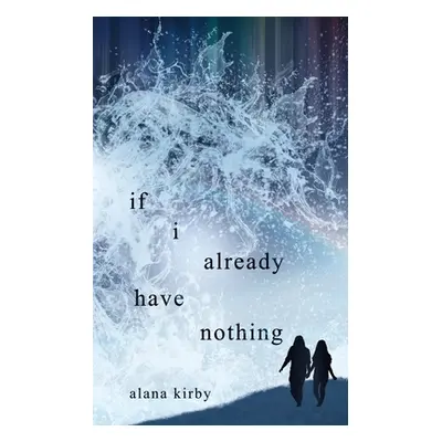 "if i already have nothing" - "" ("Kirby Alana")