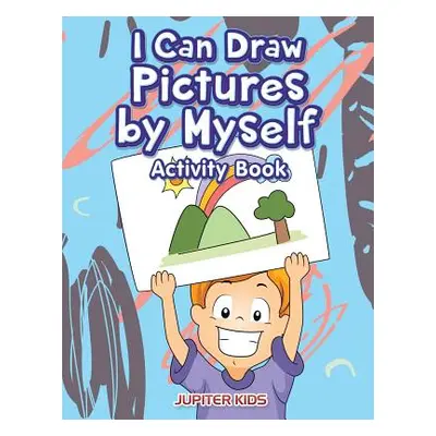 "I Can Draw Pictures by Myself Activity Book" - "" ("Jupiter Kids")