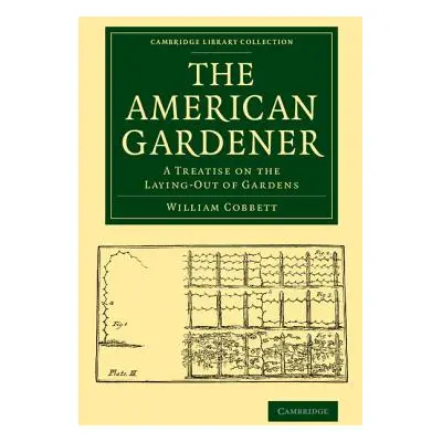 "The American Gardener: A Treatise on the Laying-Out of Gardens, on the Making and Managing of H