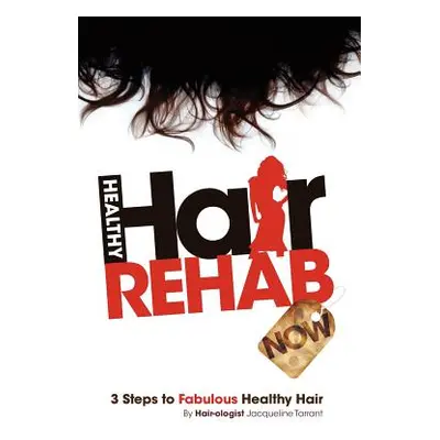 "Healthy Hair Rehab Now! 3 Steps to Fabulous Healthy Hair" - "" ("Tarrant Jacqueline")