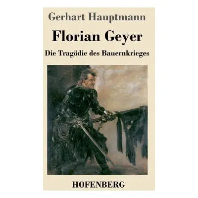 "Florian Geyer: Die Tragdie des Bauernkrieges" - "" ("Hauptmann Gerhart")