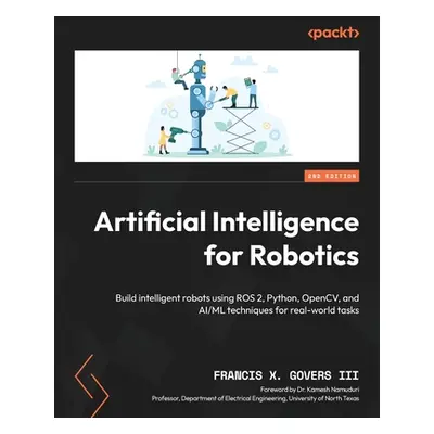 "Artificial Intelligence for Robotics - Second Edition: Build intelligent robots using ROS 2, Py