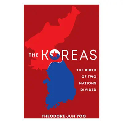 "The Koreas: The Birth of Two Nations Divided" - "" ("Yoo Theodore Jun")